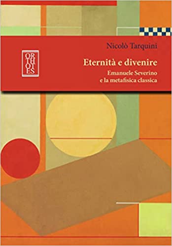 Presentazione del volume del socio Nicol&ograve; Tarquini: "Eternit&agrave; e divenire. Emanuele Severino e la metafisica classica"