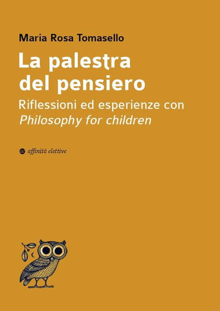 Nuovo libro della socia Maria Rosa Tomasello: "La palestra del pensiero. Riflessioni ed esperienze con Philosophy for Children"