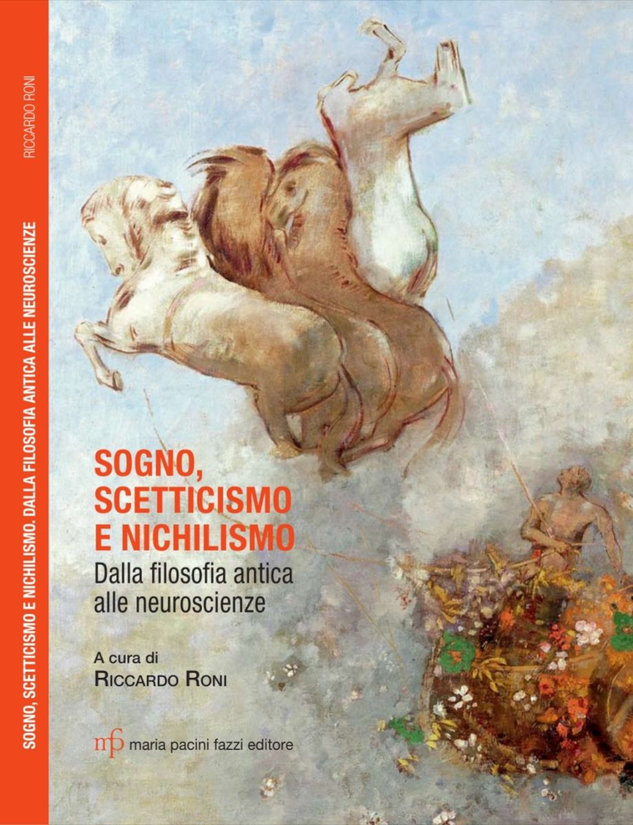 Pubblicato il volume su Sogno, scetticismo e nichilismo. Dalla filosofia antica alle neuroscienze, a cura di Riccardo Roni